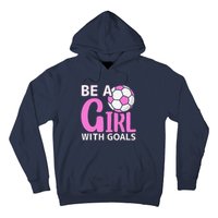 Be A Girl With Goals I Soccer Hoodie