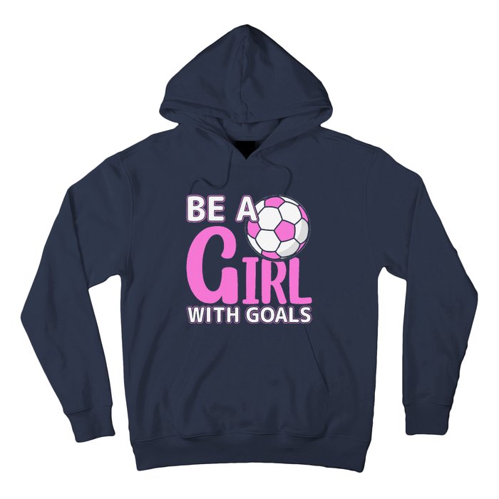 Be A Girl With Goals I Soccer Hoodie