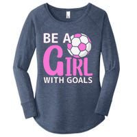 Be A Girl With Goals I Soccer Women's Perfect Tri Tunic Long Sleeve Shirt