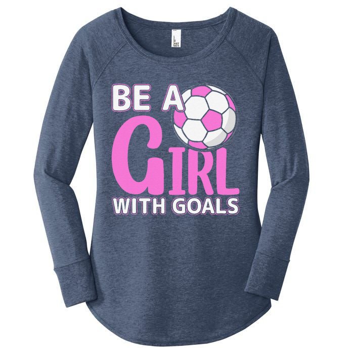 Be A Girl With Goals I Soccer Women's Perfect Tri Tunic Long Sleeve Shirt