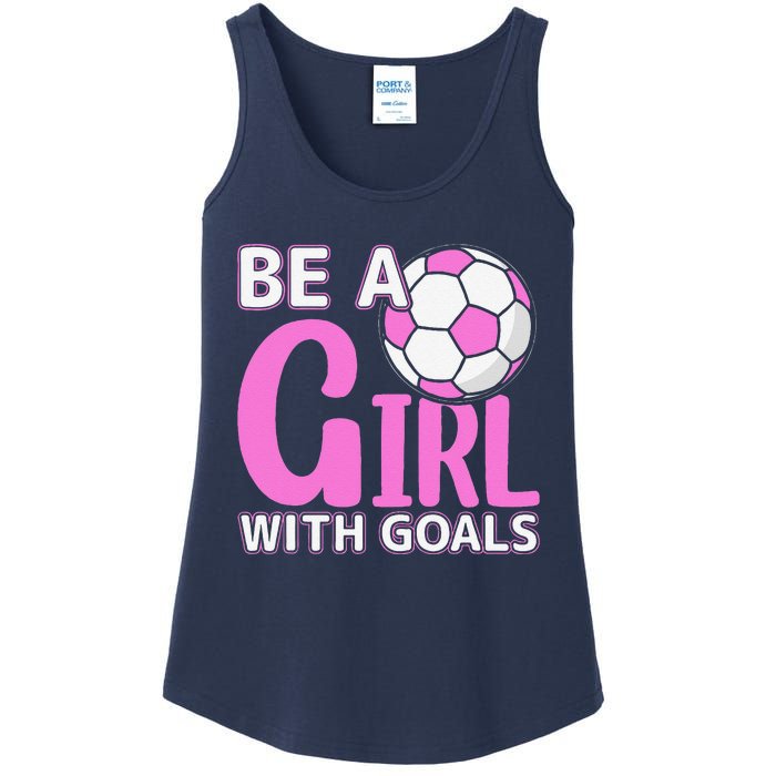 Be A Girl With Goals I Soccer Ladies Essential Tank