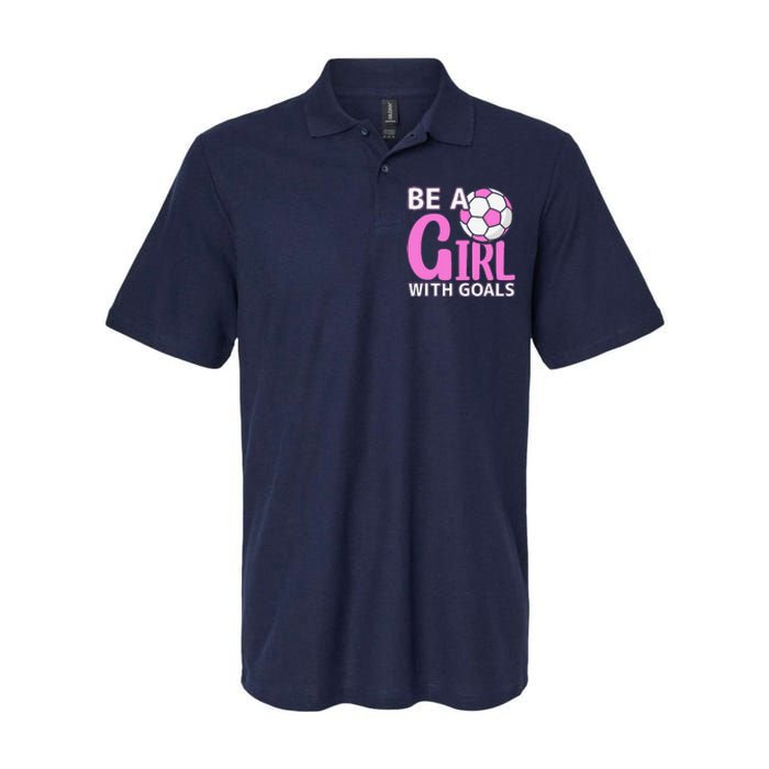 Be A Girl With Goals I Soccer Softstyle Adult Sport Polo