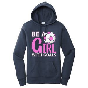 Be A Girl With Goals I Soccer Women's Pullover Hoodie