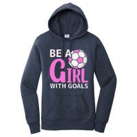 Be A Girl With Goals I Soccer Women's Pullover Hoodie