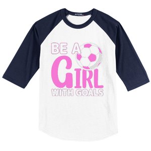 Be A Girl With Goals I Soccer Baseball Sleeve Shirt