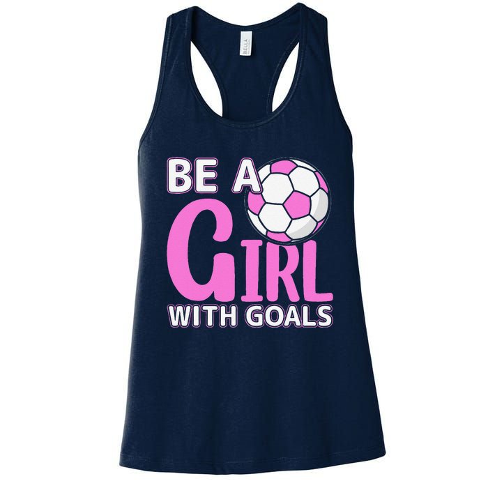 Be A Girl With Goals I Soccer Women's Racerback Tank