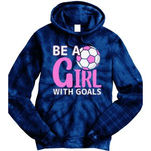 Be A Girl With Goals I Soccer Tie Dye Hoodie