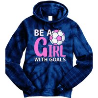 Be A Girl With Goals I Soccer Tie Dye Hoodie