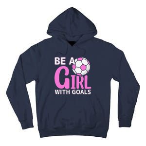 Be A Girl With Goals I Soccer Tall Hoodie