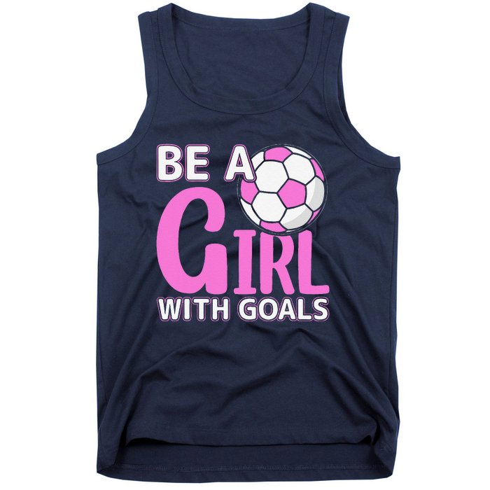 Be A Girl With Goals I Soccer Tank Top