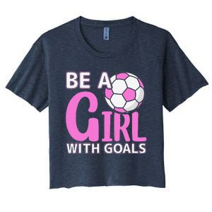 Be A Girl With Goals I Soccer Women's Crop Top Tee