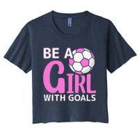 Be A Girl With Goals I Soccer Women's Crop Top Tee