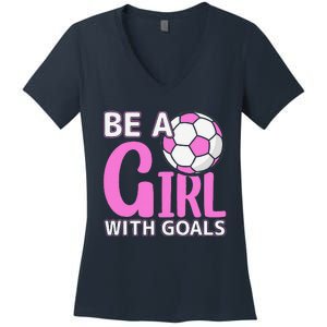 Be A Girl With Goals I Soccer Women's V-Neck T-Shirt