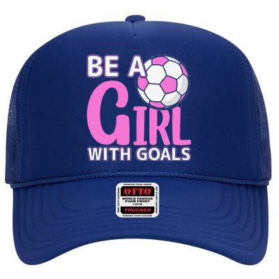 Be A Girl With Goals I Soccer High Crown Mesh Back Trucker Hat