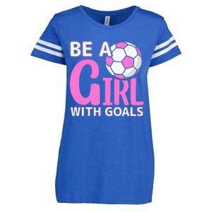 Be A Girl With Goals I Soccer Enza Ladies Jersey Football T-Shirt