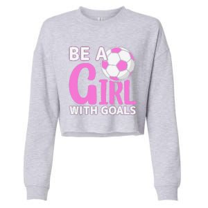 Be A Girl With Goals I Soccer Cropped Pullover Crew