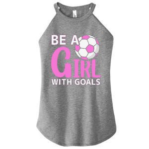 Be A Girl With Goals I Soccer Women's Perfect Tri Rocker Tank