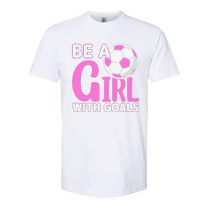 Be A Girl With Goals I Soccer Softstyle CVC T-Shirt