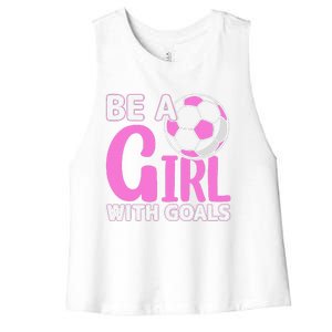 Be A Girl With Goals I Soccer Women's Racerback Cropped Tank