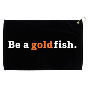 Be A Goldfish Grommeted Golf Towel