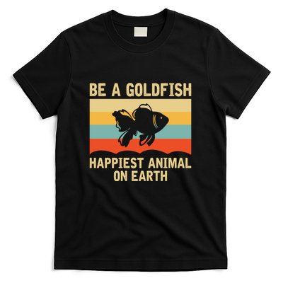 Be A Goldfish Funny Happiest Animal T-Shirt