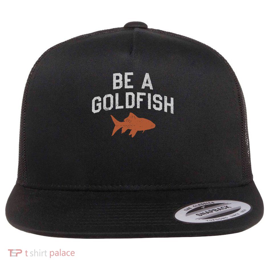 Be A Goldfish Flat Bill Trucker Hat