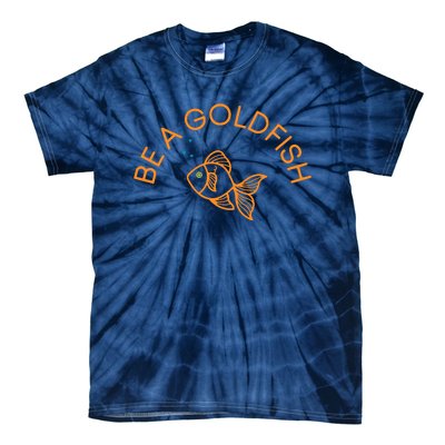 Be A Goldfish Funny Tie-Dye T-Shirt