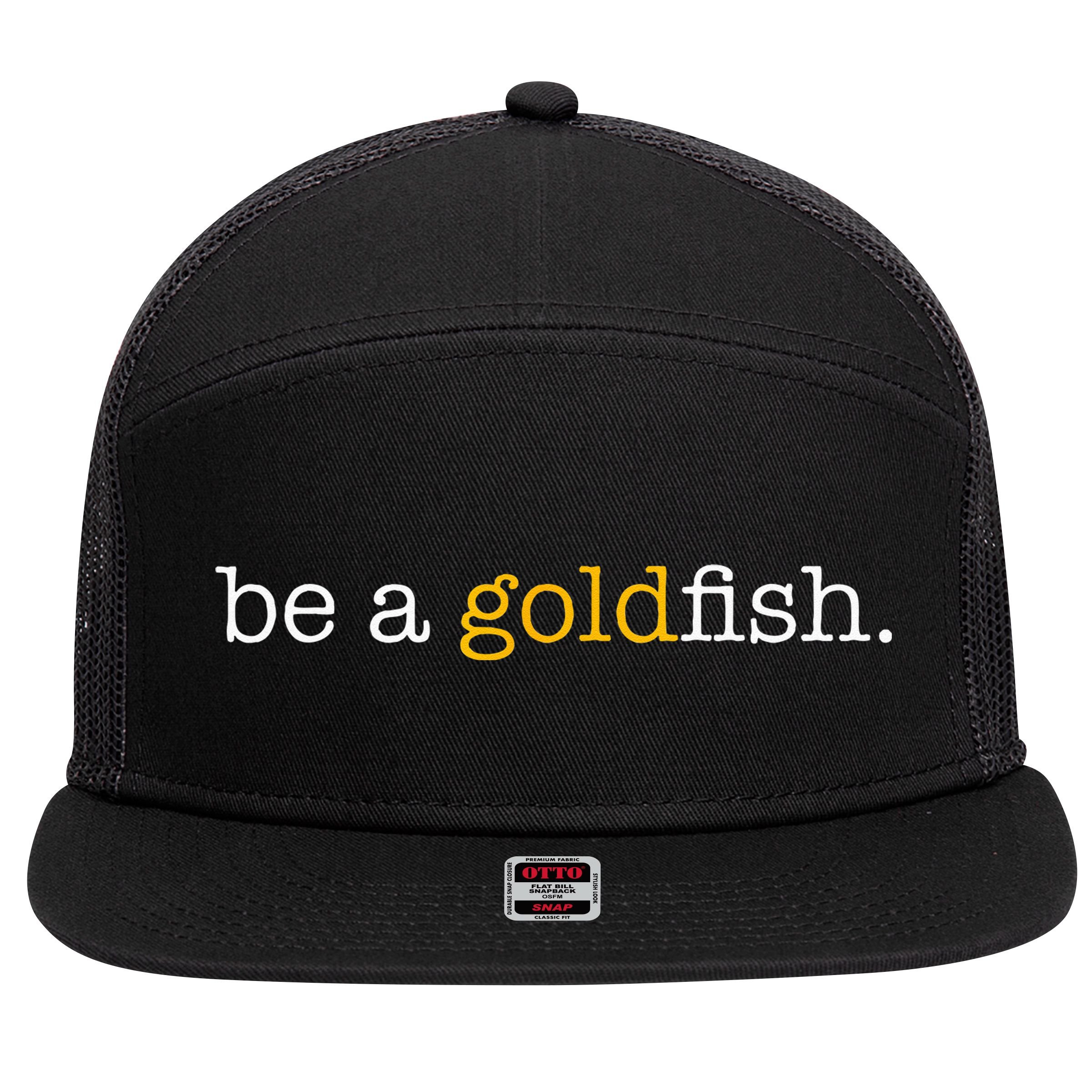 Be A Goldfish Goldfish Funny Quotes 7 Panel Mesh Trucker Snapback Hat