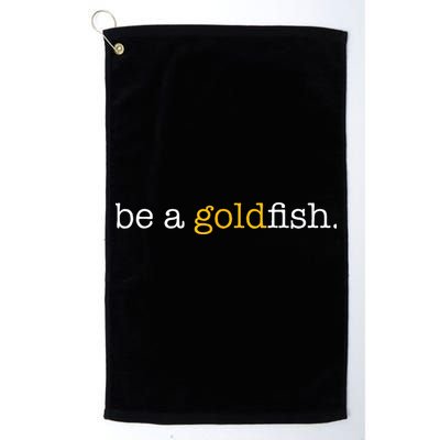 Be A Goldfish Goldfish Funny Quotes Golf Towel