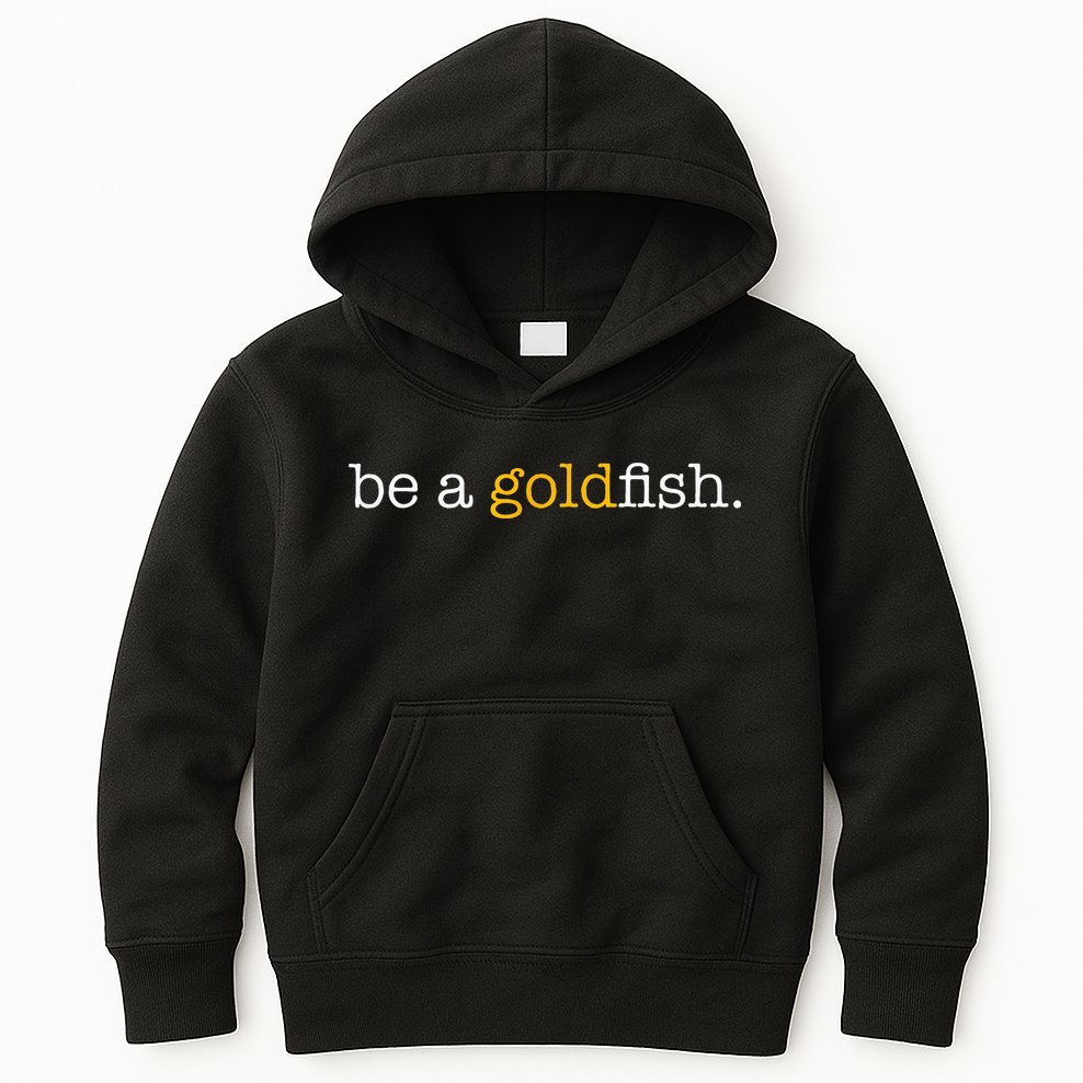 Be A Goldfish Goldfish Funny Quotes Kids Hoodie