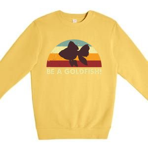 Be A Goldfish Premium Crewneck Sweatshirt