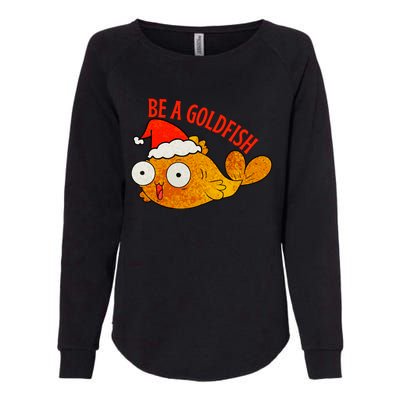 Be A Goldfish Funny Christmas Womens California Wash Sweatshirt