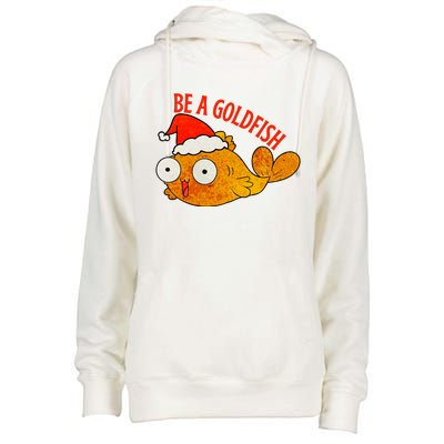 Be A Goldfish Funny Christmas Womens Funnel Neck Pullover Hood