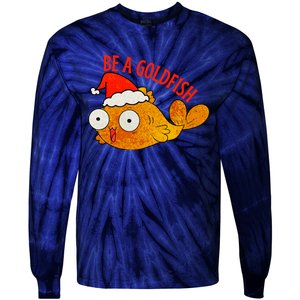 Be A Goldfish Funny Christmas Tie-Dye Long Sleeve Shirt