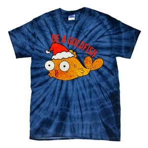 Be A Goldfish Funny Christmas Tie-Dye T-Shirt