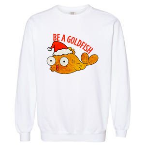 Be A Goldfish Funny Christmas Garment-Dyed Sweatshirt