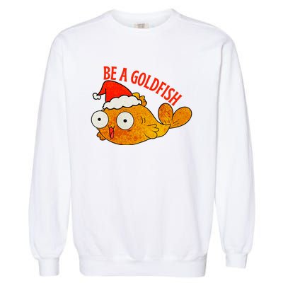 Be A Goldfish Funny Christmas Garment-Dyed Sweatshirt