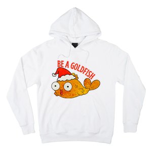 Be A Goldfish Funny Christmas Hoodie