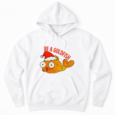 Be A Goldfish Funny Christmas Hoodie