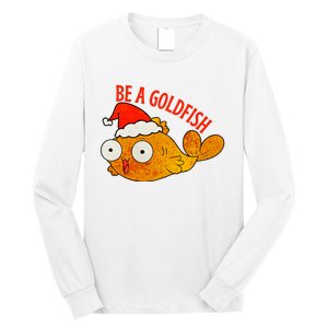 Be A Goldfish Funny Christmas Long Sleeve Shirt