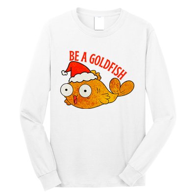 Be A Goldfish Funny Christmas Long Sleeve Shirt