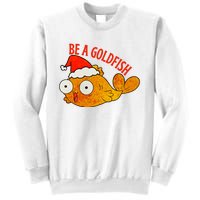 Be A Goldfish Funny Christmas Sweatshirt