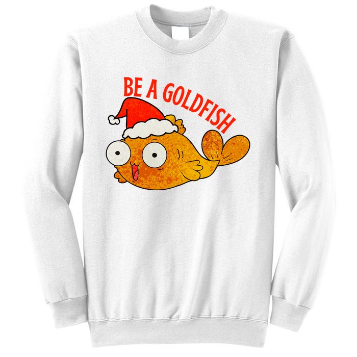 Be A Goldfish Funny Christmas Sweatshirt