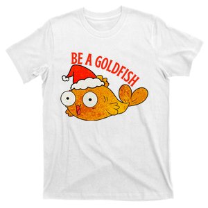 Be A Goldfish Funny Christmas T-Shirt