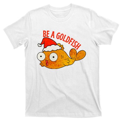 Be A Goldfish Funny Christmas T-Shirt