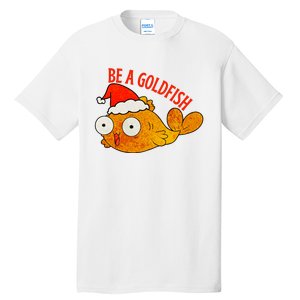 Be A Goldfish Funny Christmas Tall T-Shirt