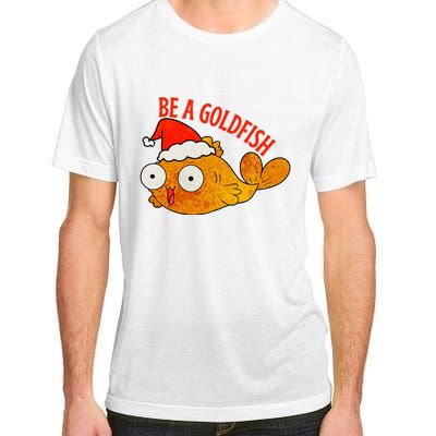 Be A Goldfish Funny Christmas Adult ChromaSoft Performance T-Shirt