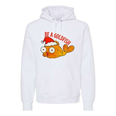 Be A Goldfish Funny Christmas Premium Hoodie