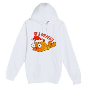 Be A Goldfish Funny Christmas Premium Pullover Hoodie