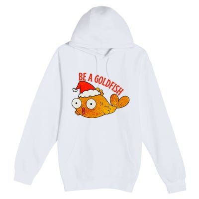 Be A Goldfish Funny Christmas Premium Pullover Hoodie